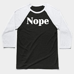 Nope Baseball T-Shirt